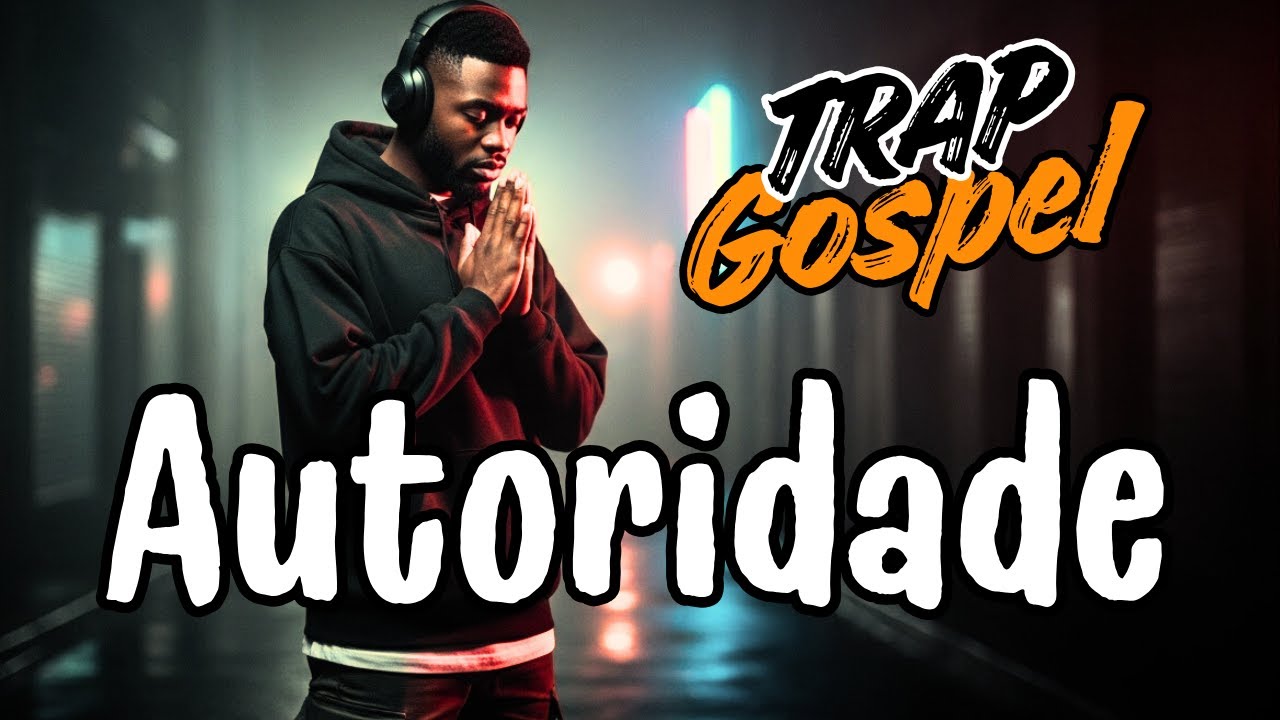 AUTORIDADE: TRAP GOSPEL - O Poder que Deus Me Deu