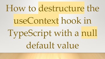 How to destructure the useContext hook in TypeScript with a null default value