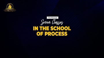 SEVEN CLASSES IN THE SCHOOL OF PROCESS || Apostle Orokpo Michael