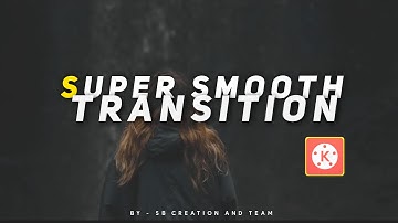 How to create super smooth transition in kinemaster
