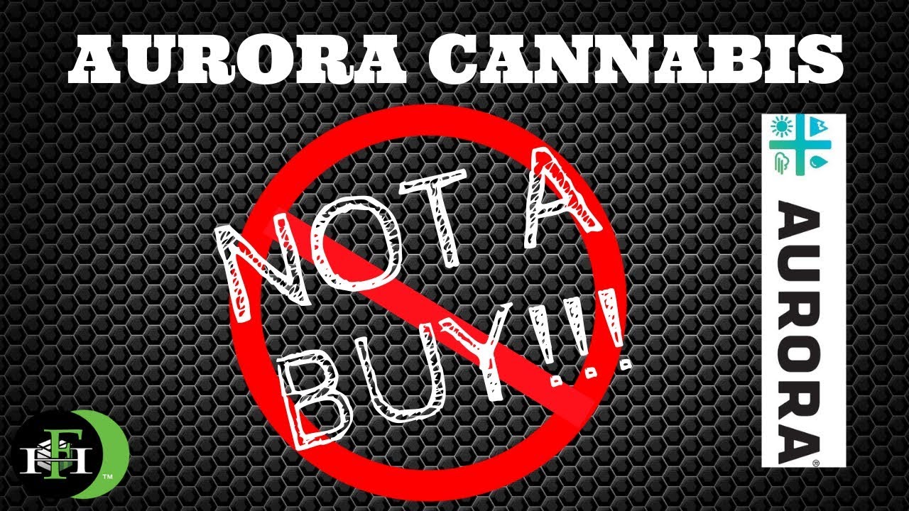 AURORA CANNABIS (ACB) STOCK NOT A BUY NOR FOR THE FAINT OF HEART