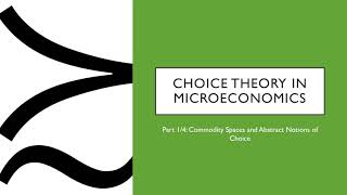 Choice Theory In Microeconomics 1/4: Commodity Spaces and Abstract Notions of Choice