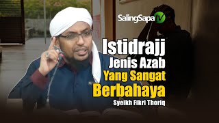 Istidraj : Jenis Azab Allah Yang Sangat Berbahaya | Syeikh Fikri Thoriq