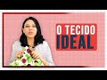 O TECIDO IDEAL