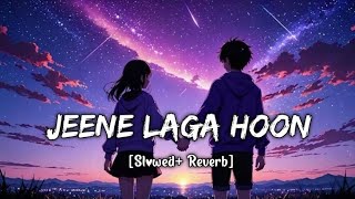 Jeene Laga Hoon ✨ Slowed + Reverb | Lofi Mix 🎧 | Relaxing Night Vibes