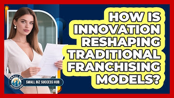 How Is Innovation Reshaping Traditional Franchising Models? - Small Biz Success Hub