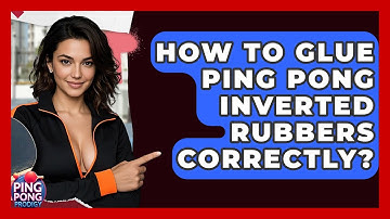 How To Glue Ping Pong Inverted Rubbers Correctly? - Ping Pong Prodigy