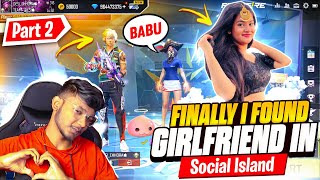 I FOUND MY GIRLFRIEND😍 IN SOCIAL ISLAND😂 (PART -2) - GARENA FREEFIRE