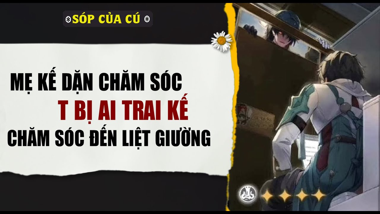 TRUYỆN BOY LOVE | MẸ KẾ DẶN CHĂM SÓC, A KẾ CHĂM T ĐẾN LIỆT GIƯỜNG | AUDIO ĐAM MỸ FULL | Sóp của cú