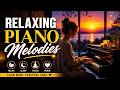 Relaxing Piano Melodies | 2 Hours of Deep Relaxation