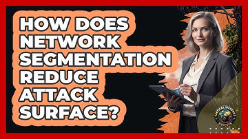 How Does Network Segmentation Reduce Attack Surface?