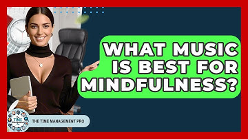 What Music Is Best For Mindfulness? - The Time Management Pro