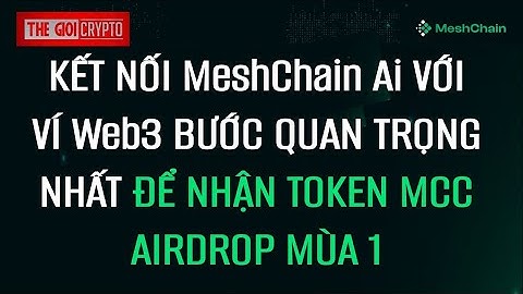KẾT NỐI MeshChain Ai VỚI VÍ Web3 BƯỚC QUAN TRỌNG NHẤT ĐỂ NHẬN TOKEN MCC AIRDROP MÙA 1
