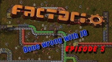 Episode 5  - Factorio Done wrong with JD
