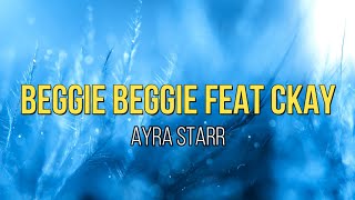 Ayra Starr Beggie Beggie feat CKay (lyrics)