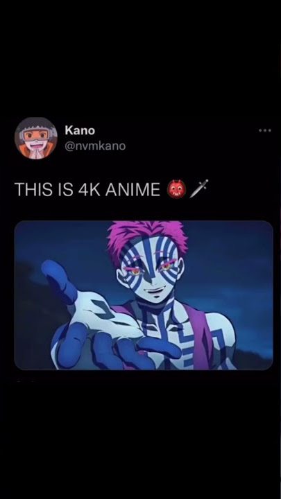 THIS IS 4K ANIME (Akaza)
