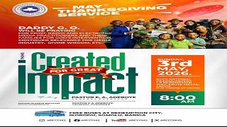 CREATED FOR GREAT IMPACT || MAY 2026 THANKSGIVING SERVICE WITH DADDY G.O.