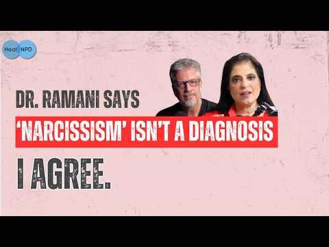 Dr. Ramani Says “Narcissism” Isn’t a Diagnosis. I Agree.