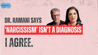 Dr. Ramani Says “Narcissism” Isn’t a Diagnosis. I Agree.