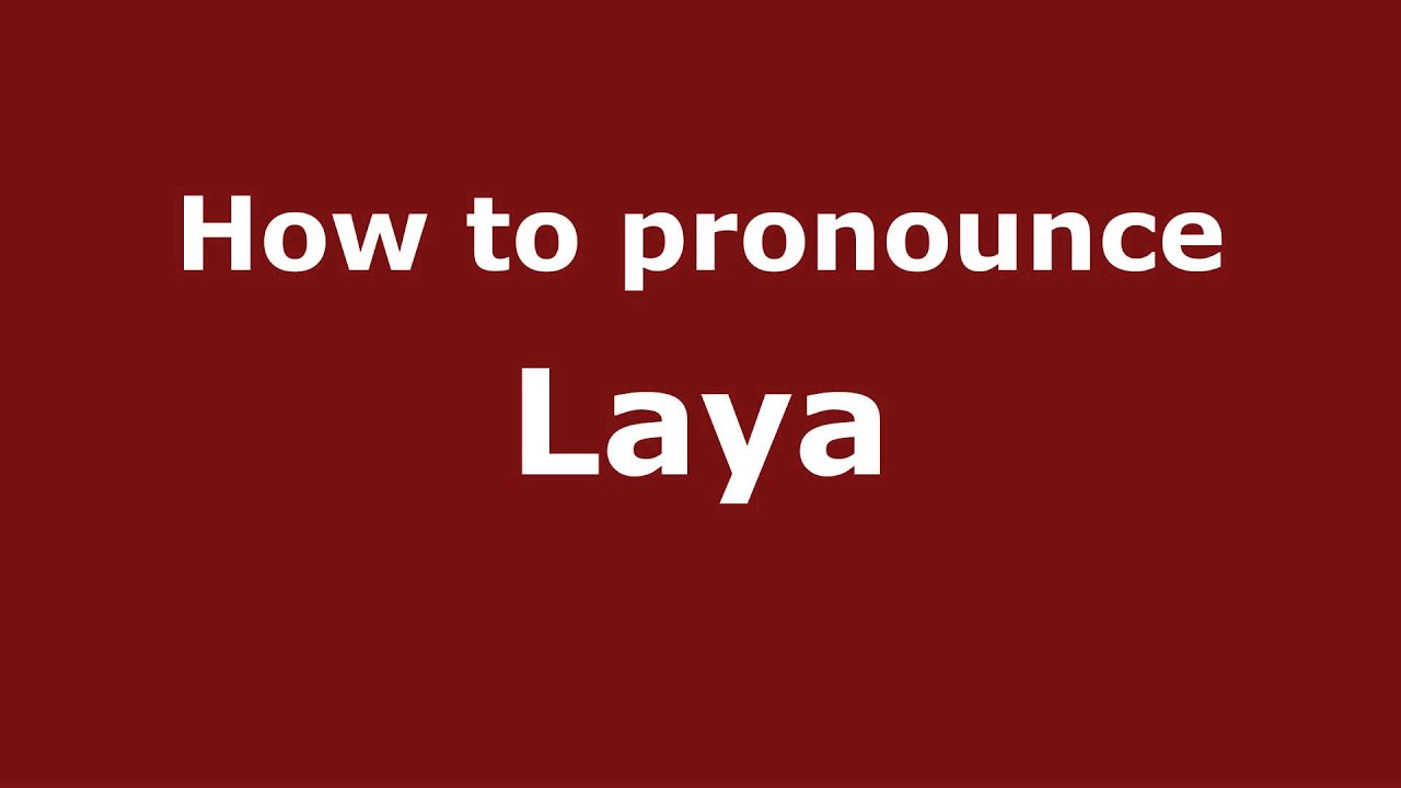 How to Pronounce Laya YouTube