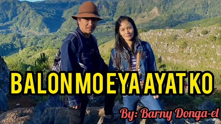 BALON MO EYA AYAT KO/IGOROT IBALOI LOVE SONG BY BARNY DONGA-IL