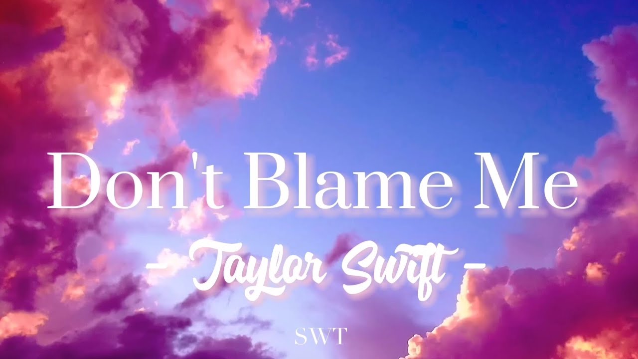 Don't Blame Me Taylor Swift (lyrics) YouTube