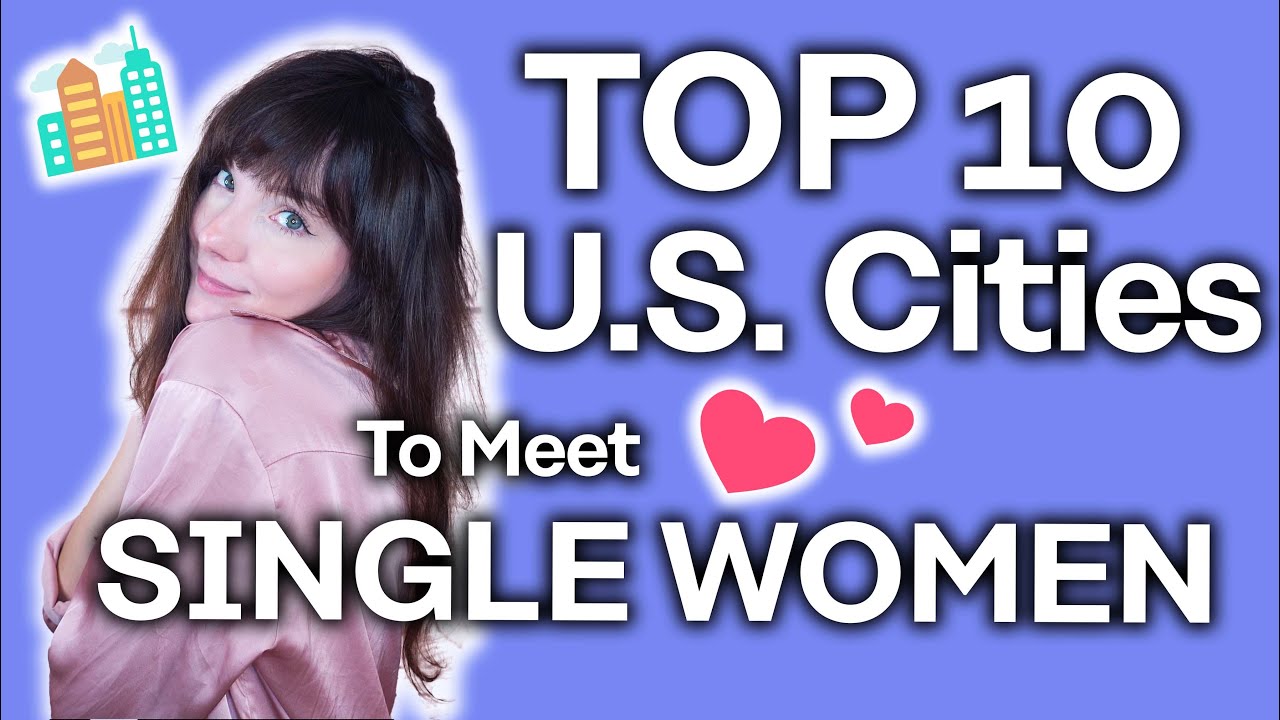 The BEST US Cities to Meet Single Women [Top 10] - YouTube