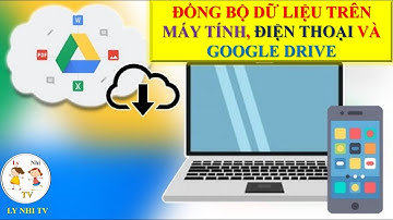 ✅Đồng Bộ Dữ Liệu Trên Máy Tính Và Điện Thoại Bằng Google Drive💯Ly Nhi TV