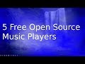 5 free open source music players for windows mac and linux