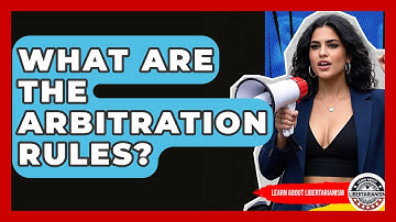 What Are The Arbitration Rules? - Learn About Libertarianism