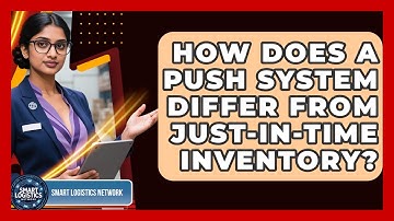 How Does A Push System Differ From Just-in-Time Inventory? - Smart Logistics Network
