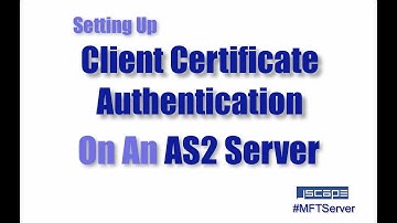 Setting Up Client Certificate Authentication On An AS2 Server