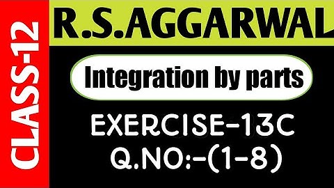 Ex-13C(1-8),Class-12 Maths R.S.Aggarwal || Integration by parts || Maths Side