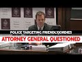 AG Questioned Over Police Targeting friendlyjordies