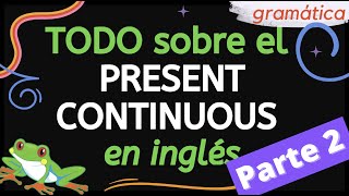 TODO sobre el Present Continuous en inglés:  Parte 2 by LinguaLeap 2,370 views 1 year ago 16 minutes