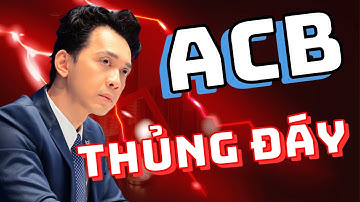 CỔ PHIẾU ACB THỦNG ĐÁY | VỊ THẾ NGÂN HÀNG AN TOÀN NHẤT CÓ BỊ LUNG LAY ??