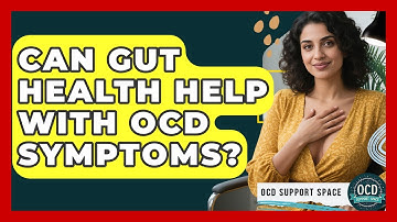 Can Gut Health Help With OCD Symptoms? - OCD Support Space