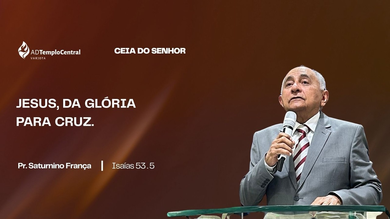 ADTC Varjota | Santa Ceia | Pr.Saturnino França - JESUS, DA GLORIA PARA CRUZ.