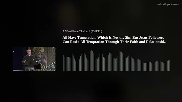 All Have Temptation, Which Is Not the Sin; But Jesus Followers Can Resist All Temptation Through The