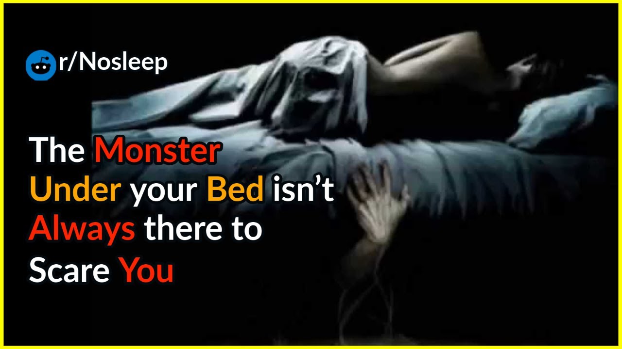 The Monster Under your Bed isn't Always there to Scare You. Creepypasta rules YouTube