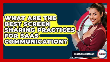 What Are The Best Screen Sharing Practices For SaaS Communication? - The SaaS Pros Breakdown