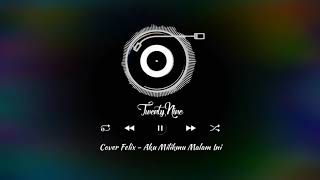 Status WhatsApp - Aku Milikmu Malam Ini[Cover Felix]🎼