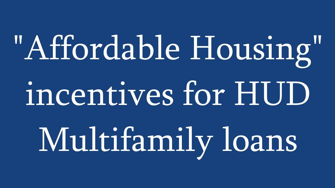 "Affordable Housing" incentives for HUD Multifamily Loans (221(d)(4), 223(f), etc.)