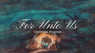 For Unto Us Christmas Program