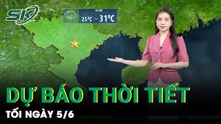 Bản Tin Dự Báo Thời Tiết Mới Nhất Đêm Nay và Sáng Ngày 6/6 | SKĐS