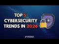 Top 5 Cybersecurity Trends and Predictions for 2026 | Future of Cybersecurity
