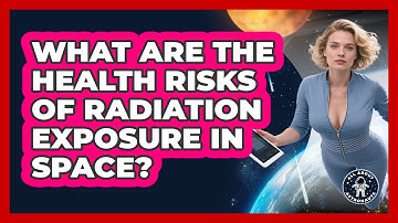 What Are The Health Risks Of Radiation Exposure In Space? - All About Astronauts