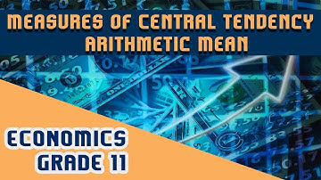 Statistics for Economics Chapter 8 | Part 4 | Measures of Central Tendency - Arithmetic Mean