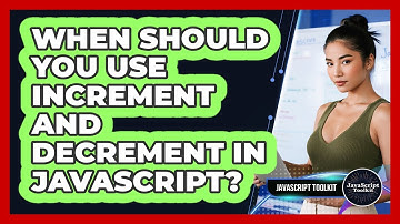 When Should You Use Increment And Decrement In JavaScript? - JavaScript Toolkit