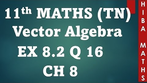 11th maths chapter 8 exercise 8.2 question 16 tn syllabus vector algebra hiba maths